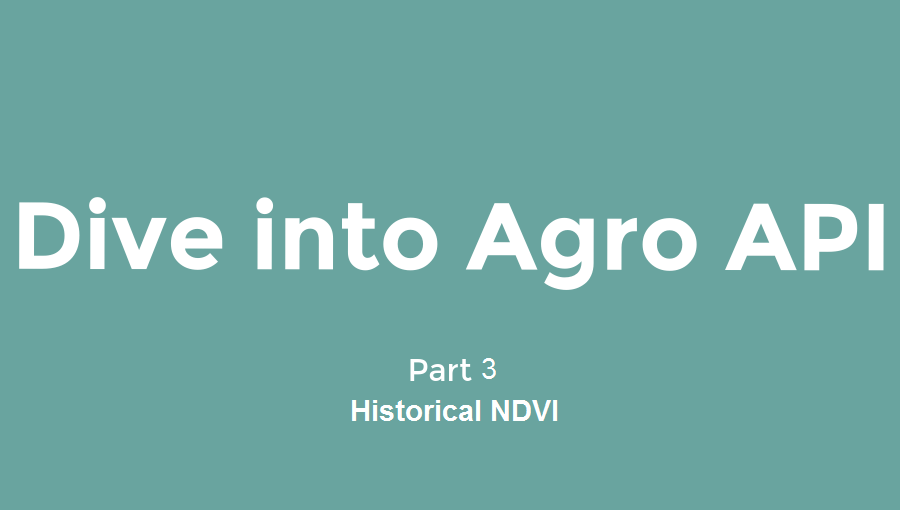 Dive into Agro API  | Part 3 -   Historical NDVI